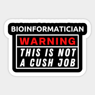 Bioinformatician Warning This Is Not A Cush Job Sticker